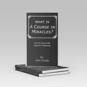 what is a course in miracles by alex brady