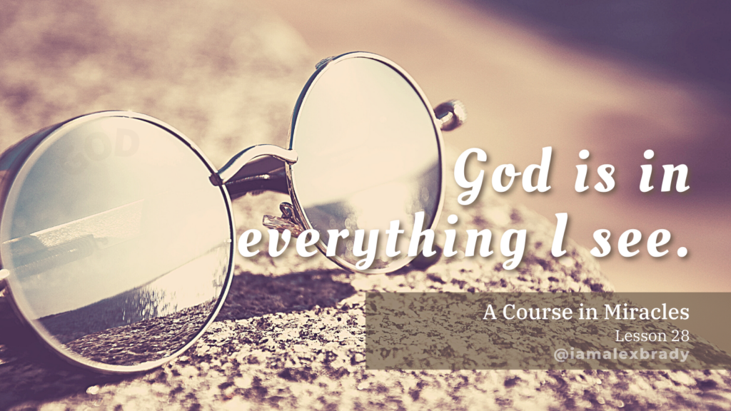 God is in everything I see because God is in my mind.