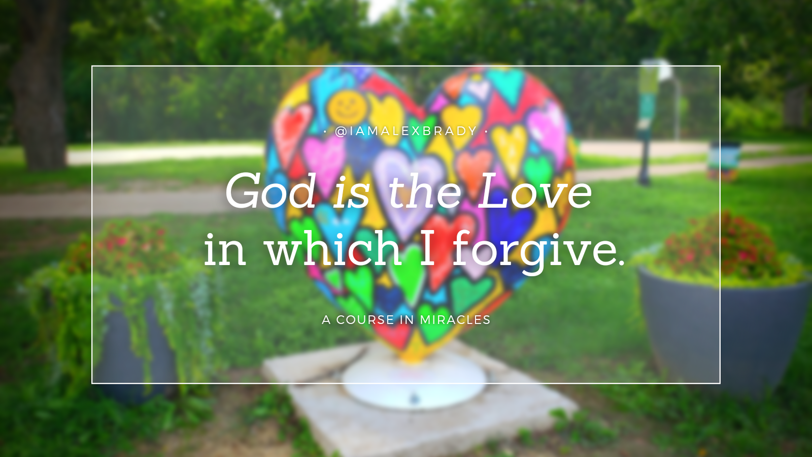 god is the love in which i forgive